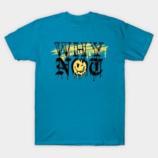 Why Not T-Shirt